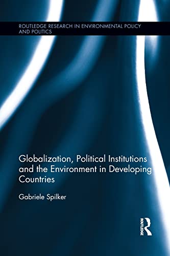 Globalization, Political Institutions and the Environment in Developing Countries (Routledge Research in Environmental Policy and Polities) (Routledge ... Environmental Policy and Polities, 3, Band 3) von Routledge